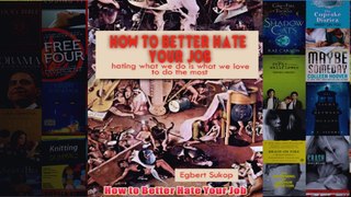 Download PDF  How to Better Hate Your Job FULL FREE