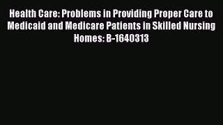 Download Health Care: Problems in Providing Proper Care to Medicaid and Medicare Patients in