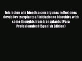 Download Iniciacion a la bioetica con algunas reflexiones desde los trasplantes/ Initiation