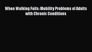 Download When Walking Fails: Mobility Problems of Adults with Chronic Conditions Free Books
