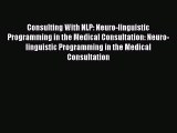 PDF Consulting With NLP: Neuro-linguistic Programming in the Medical Consultation: Neuro-linguistic