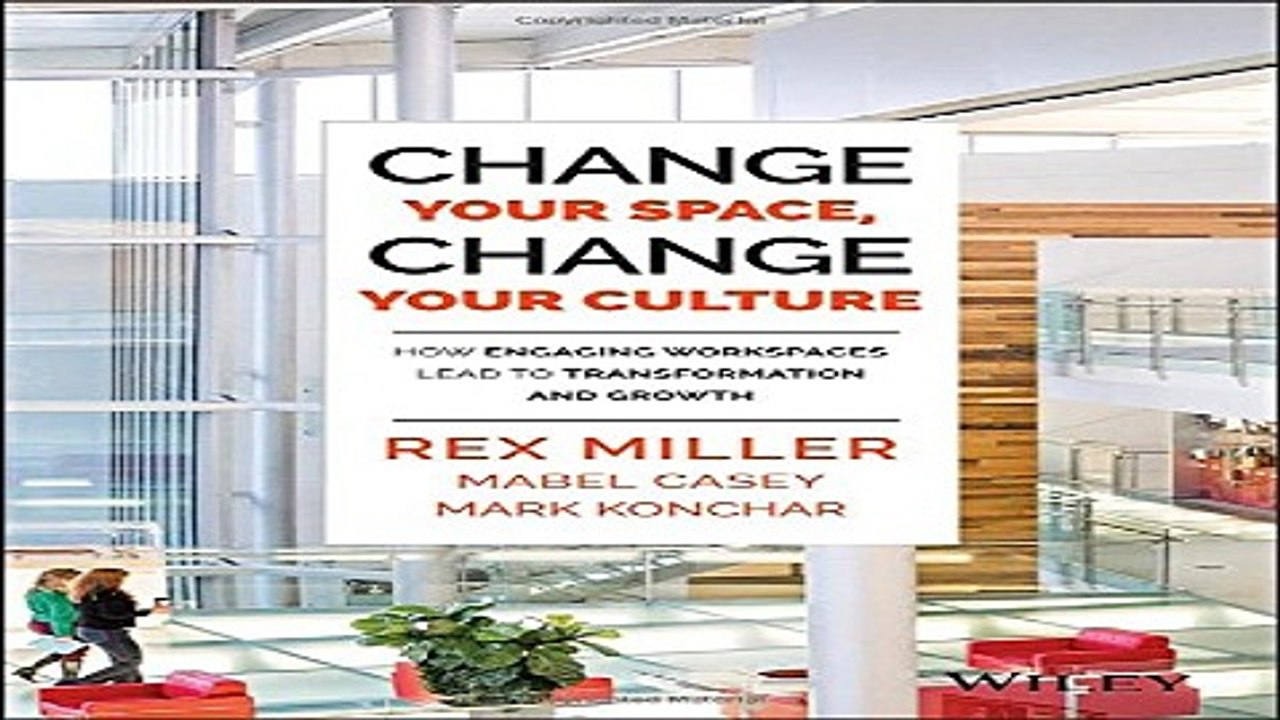 Read Change Your Space  Change Your Culture  How Engaging Workspaces Lead to Transformation and