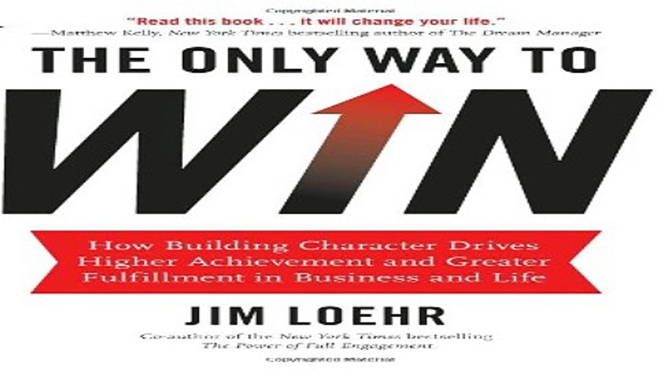 Read The Only Way to Win  How Building Character Drives Higher Achievement and Greater Fulfillment