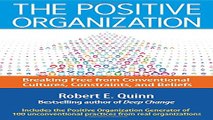 Read The Positive Organization  Breaking Free from Conventional Cultures  Constraints  and Beliefs