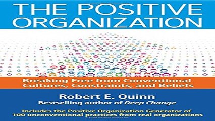 Read The Positive Organization  Breaking Free from Conventional Cultures  Constraints  and Beliefs