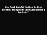 [Download PDF] What They'll Never Tell You About the Music Business: The Myths the Secrets