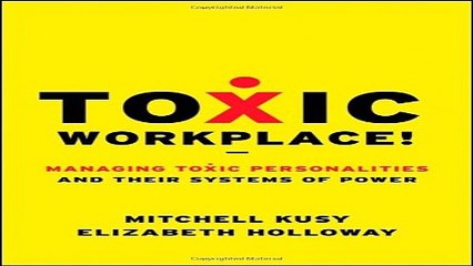 Read Toxic Workplace   Managing Toxic Personalities and Their Systems of Power Ebook pdf download