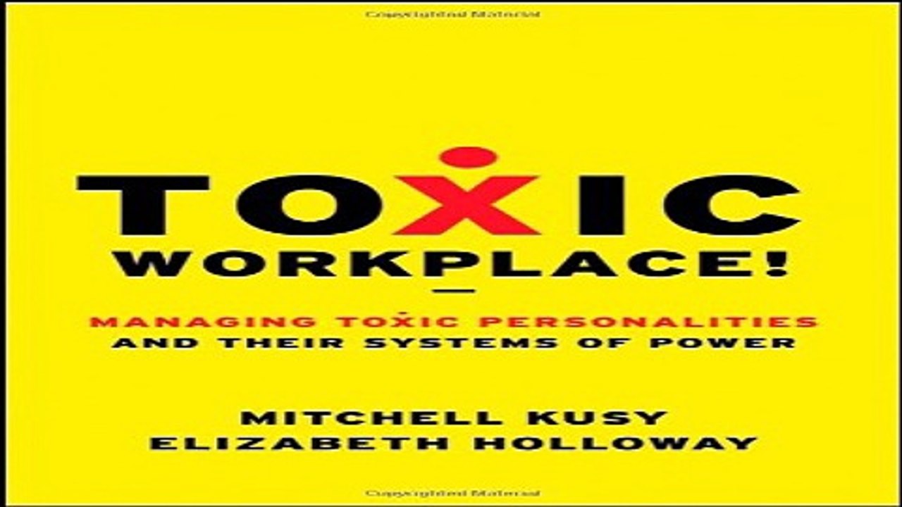 Read Toxic Workplace   Managing Toxic Personalities and Their Systems of Power Ebook pdf download