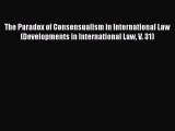 PDF The Paradox of Consensualism in International Law (Developments in International Law V.