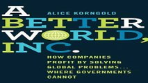 Read A Better World  Inc   How Companies Profit by Solving Global Problems   Where Governments