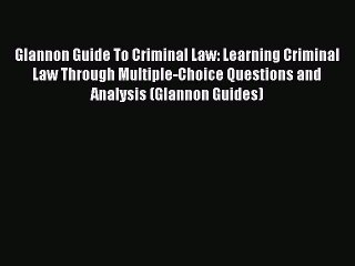 [Download PDF] Glannon Guide To Criminal Law: Learning Criminal Law Through Multiple-Choice