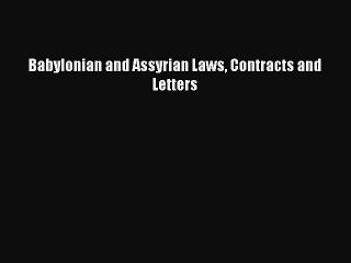 [Download PDF] Babylonian and Assyrian Laws Contracts and Letters  Full eBook