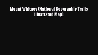 [Download PDF] Mount Whitney (National Geographic Trails Illustrated Map) [Read] Full Ebook