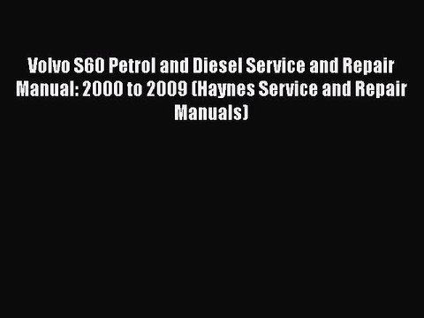 Download Volvo S60 Petrol and Diesel Service and Repair Manual: 2000 to 2009 (Haynes Service