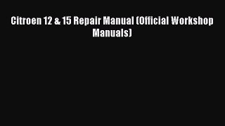 Download Citroen 12 & 15 Repair Manual (Official Workshop Manuals) Read Online