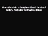 [Download PDF] Hiking Waterfalls in Georgia and South Carolina: A Guide To The States' Best