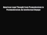 Download American Legal Thought from Premodernism to Postmodernism: An Intellectual Voyage