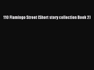 [Download] [PDF] 110 Flamingo Street (Short story collection Book 2) [Read] Full Ebook