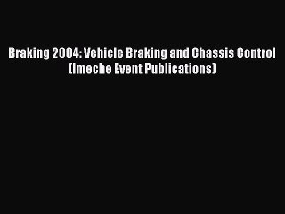 Download Video: Book Braking 2004: Vehicle Braking and Chassis Control (Imeche Event Publications) Download