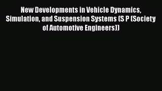 Ebook New Developments in Vehicle Dynamics Simulation and Suspension Systems (S P (Society