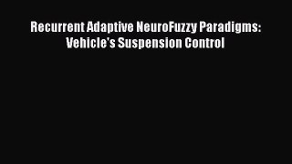 Book Recurrent Adaptive NeuroFuzzy Paradigms: Vehicle's Suspension Control Download Online