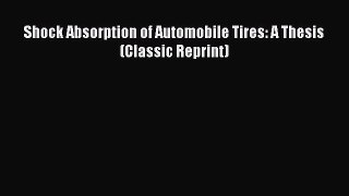 Book Shock Absorption of Automobile Tires: A Thesis (Classic Reprint) Read Full Ebook