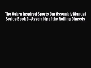 Ebook The Cobra Inspired Sports Car Assembly Manual Series Book 3 - Assembly of the Rolling