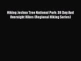 [Download PDF] Hiking Joshua Tree National Park: 38 Day And Overnight Hikes (Regional Hiking