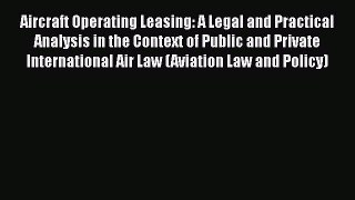 Download Aircraft Operating Leasing: A Legal and Practical Analysis in the Context of Public