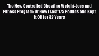 Read The New Controlled Cheating Weight-Loss and Fitness Program: Or How I Lost 175 Pounds