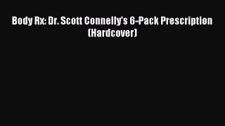 Read Body Rx: Dr. Scott Connelly's 6-Pack Prescription (Hardcover) Ebook Free