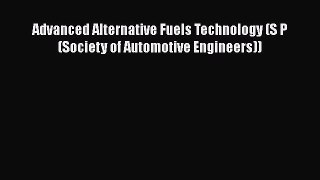 Ebook Advanced Alternative Fuels Technology (S P (Society of Automotive Engineers)) Read Full