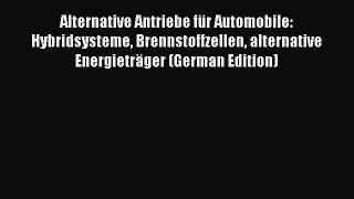 Book Alternative Antriebe für Automobile: Hybridsysteme Brennstoffzellen alternative Energieträger