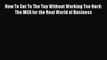 [PDF] How To Get To The Top Without Working Too Hard: The MCA for the Real World of Business