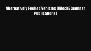 Book Alternatively Fuelled Vehicles (IMechE Seminar Publications) Read Full Ebook