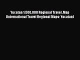 [PDF] Yucatan 1:500000 Regional Travel .Map (International Travel Regional Maps: Yucatan) Read