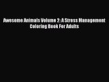 [PDF] Awesome Animals Volume 2: A Stress Management Coloring Book For Adults [Read] Full Ebook