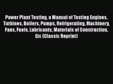 Ebook Power Plant Testing: A Manual of Testing Engines Turbines Boilers Pumps Refrigerating