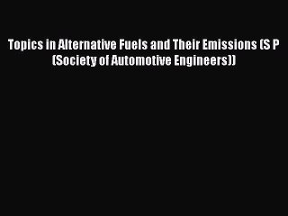 Ebook Topics in Alternative Fuels and Their Emissions (S P (Society of Automotive Engineers))