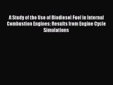 Ebook A Study of the Use of Biodiesel Fuel in Internal Combustion Engines: Results from Engine