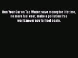 Ebook Run Your Car on Tap Water: save money for lifetime no more fuel cost make a pollution