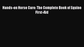 Download Hands-on Horse Care: The Complete Book of Equine First-Aid PDF Free