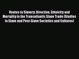 PDF Routes to Slavery: Direction Ethnicity and Mortality in the Transatlantic Slave Trade (Studies