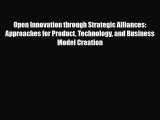 [PDF] Open Innovation through Strategic Alliances: Approaches for Product Technology and Business