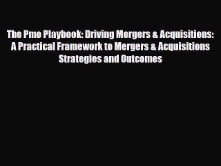 [PDF] The Pmo Playbook: Driving Mergers & Acquisitions: A Practical Framework to Mergers &