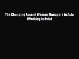 Download The Changing Face of Women Managers in Asia (Working in Asia)  Read Online