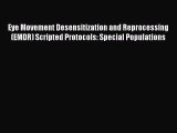 Read Eye Movement Desensitization and Reprocessing (EMDR) Scripted Protocols: Special Populations