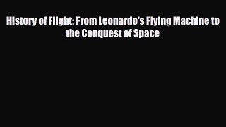 [PDF] History of Flight: From Leonardo's Flying Machine to the Conquest of Space Download Full
