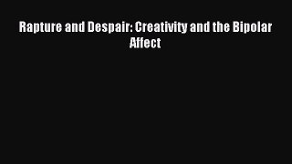 Read Rapture and Despair: Creativity and the Bipolar Affect Ebook Free