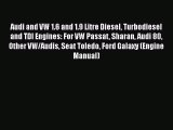 Ebook Audi and VW 1.6 and 1.9 Litre Diesel Turbodiesel and TDI Engines: For VW Passat Sharan